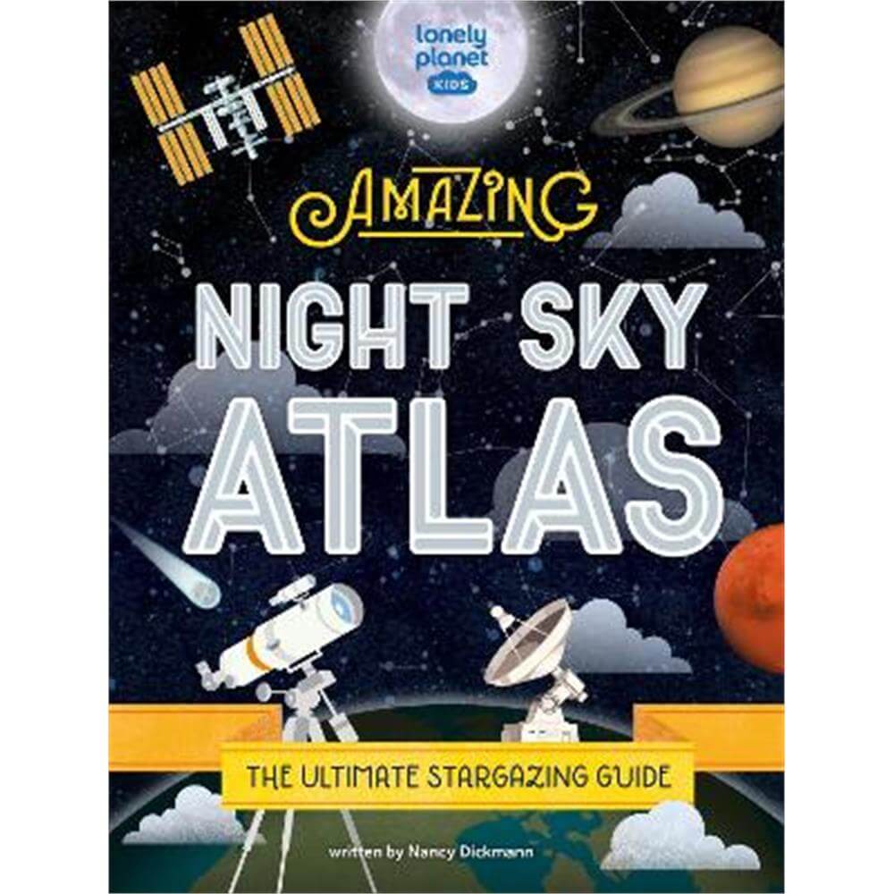 The Amazing Night Sky Atlas (Hardback) - Lonely Planet Kids